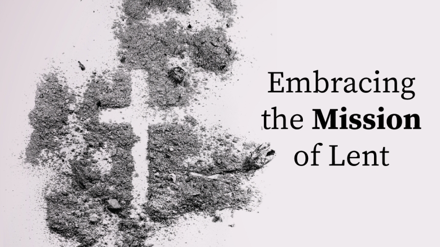embracing the mission of lent