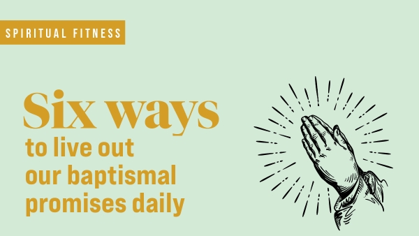 praying hands with text "Six ways to live out our baptismal promises daily"