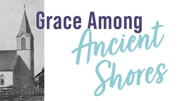old church with text Grace Among Ancient Shores